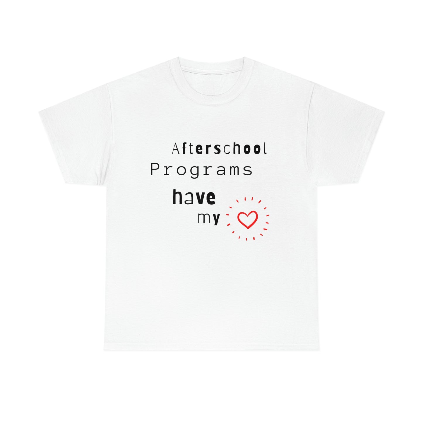 Afterschool Programs Have My Heart - Heavy Cotton Tee