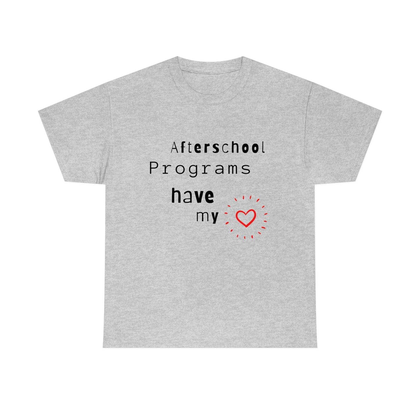 Afterschool Programs Have My Heart - Heavy Cotton Tee