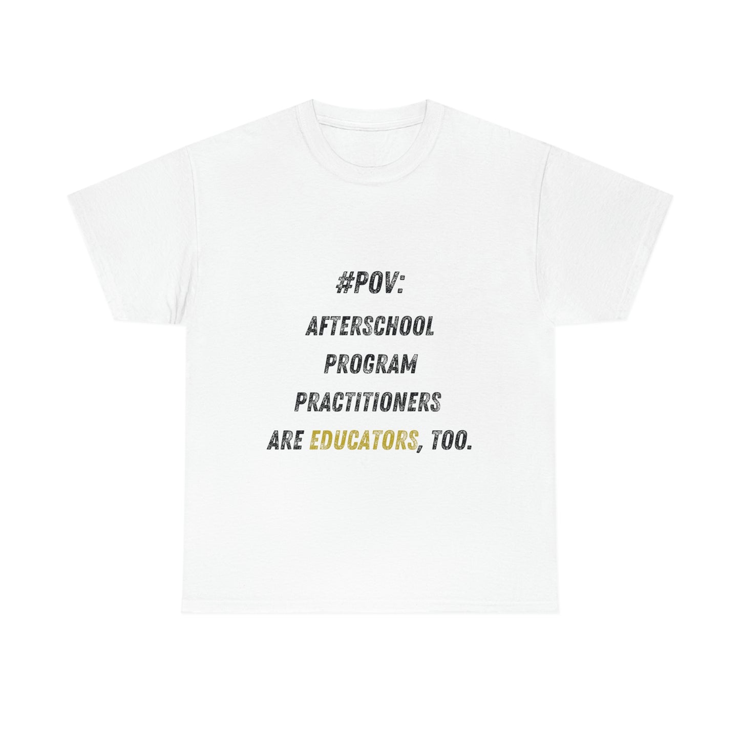 Afterschool Practitioners are EDUCATORS, too. - Heavy Cotton Tee
